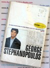 George Stephanopoulos - All to Human  - advisor to President Clinton